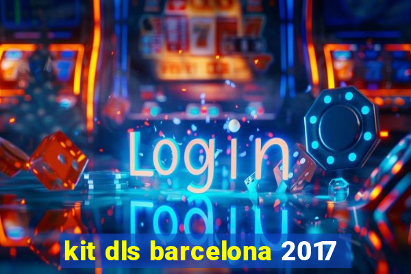 kit dls barcelona 2017